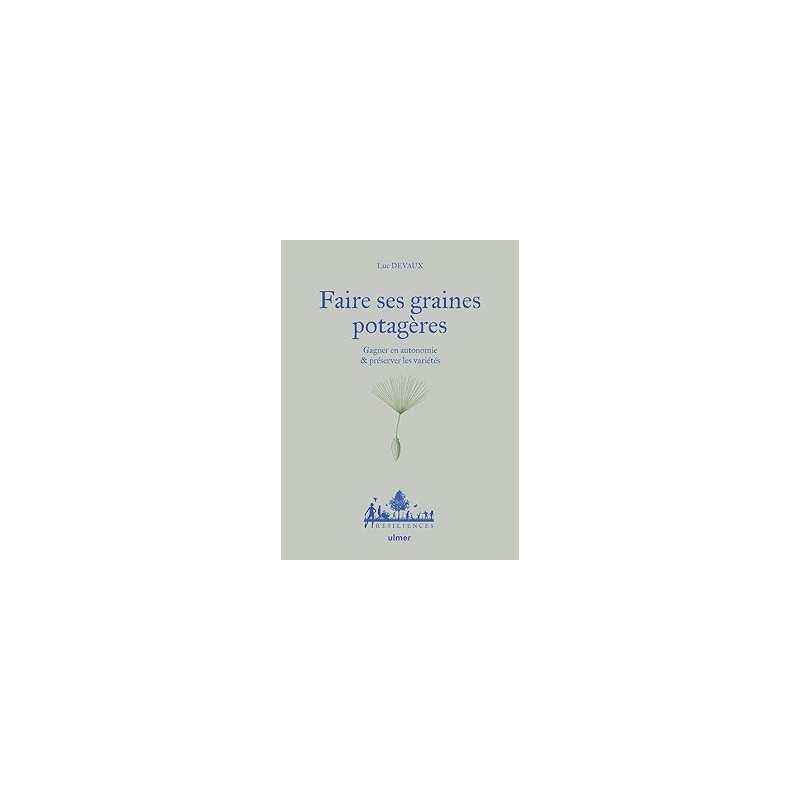 Faire ses graines potagères - Gagner en autonomie & préserver les variétés - Devaux/Desbrosses