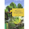 Guide des plantes tropicales - Bartels Andreas