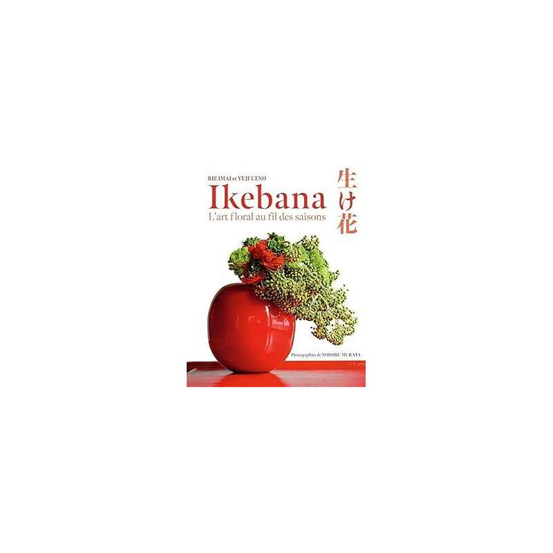 Ikebana - L'art floral au fil des saison - Imai/Ueno/Murata
