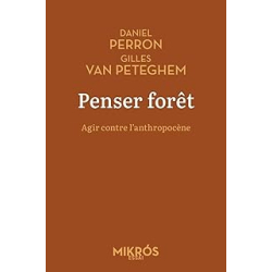Penser forêt : Agir contre l'anthropocène - Perron/Van Peteghem