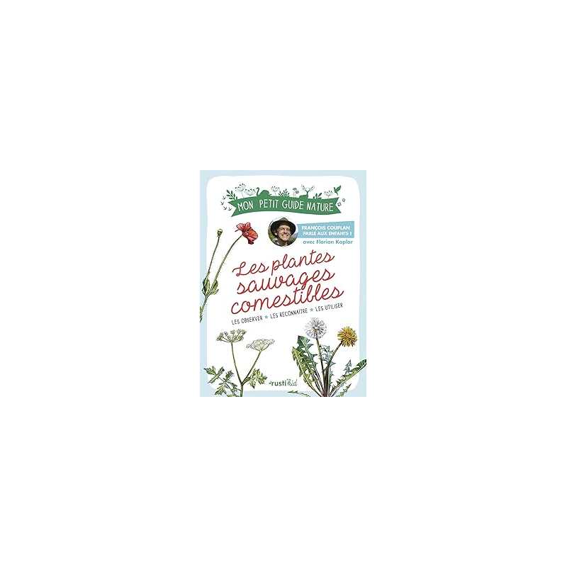 Les plantes sauvages comestibles : Mon petit guide nature - Couplan/Kaplar