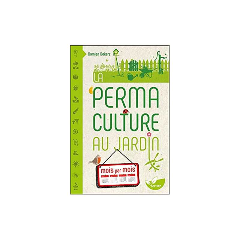 La Permaculture au jardin mois par mois - Damien Dekarz