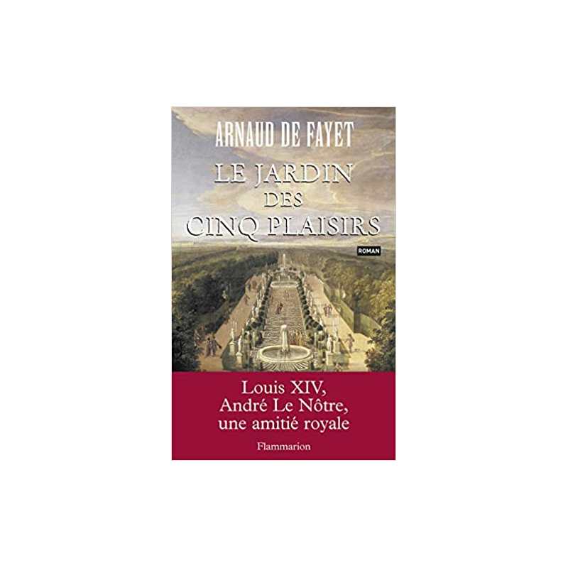 Le jardin des cinq plaisirs - Arnaud De Fayet