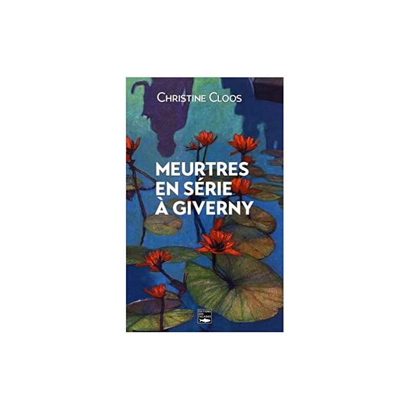 Meurtres en série à Giverny - Christine Cloos