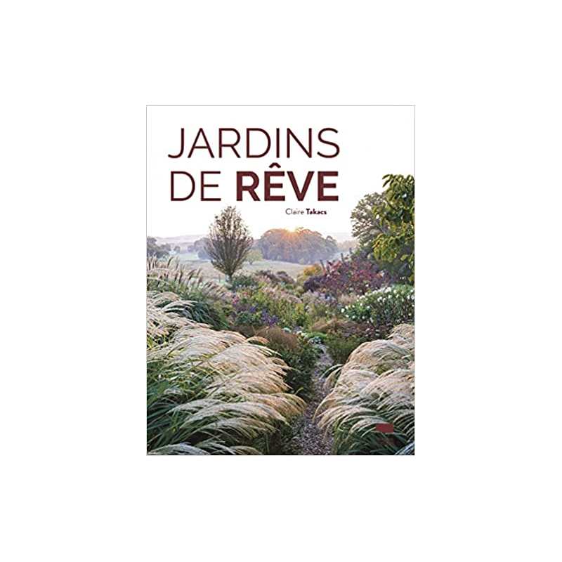 Jardins de rêve - Claire Takacs