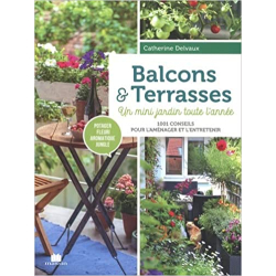 Balcons et terrasses : potager fleuri aromatique jungle. Un mini jardin toute l'année, 1001 conseils pour l'aménager