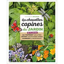 Les chouettes copines du jardin : 60 plantes qui protègent les autres limitent les mauvaises herbes favorisent la biodiversité
