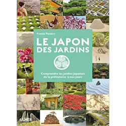 Le Japon des jardins. Comprendre les jardins Japonais de la Préhistoire à nos jours - Francis Peeters